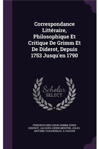 Correspondance Littéraire, Philosophique Et Critique De Grimm Et De Diderot, Depuis 1753 Jusqu'en 1790