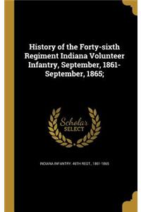 History of the Forty-sixth Regiment Indiana Volunteer Infantry, September, 1861-September, 1865;