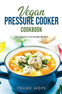 Vegan Pressure Cooker Cookbook