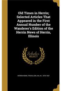 Old Times in Herrin; Selected Articles That Appeared in the First Annual Number of the Wanderer's Edition of the Herrin News of Herrin, Illinois