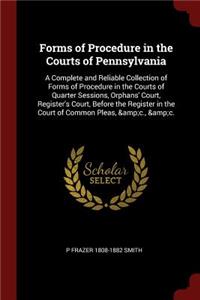 Forms of Procedure in the Courts of Pennsylvania