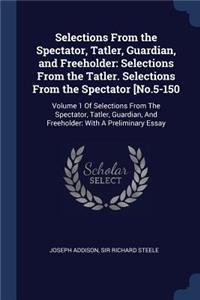 Selections From the Spectator, Tatler, Guardian, and Freeholder