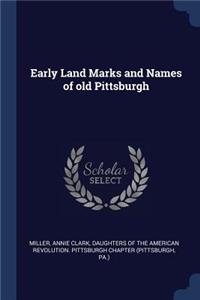 Early Land Marks and Names of old Pittsburgh