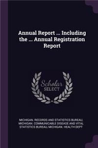 Annual Report ... Including the ... Annual Registration Report