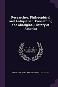 Researches, Philosophical and Antiquarian, Concerning the Aboriginal History of America
