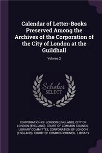 Calendar of Letter-Books Preserved Among the Archives of the Corporation of the City of London at the Guildhall; Volume 2