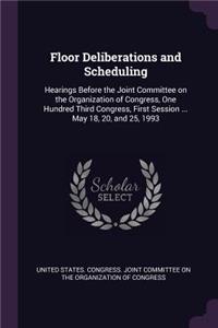 Floor Deliberations and Scheduling
