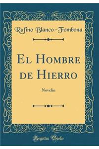 El Hombre de Hierro: Novelin (Classic Reprint)