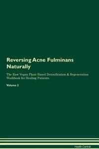 Reversing Acne Fulminans Naturally the Raw Vegan Plant-Based Detoxification & Regeneration Workbook for Healing Patients. Volume 2