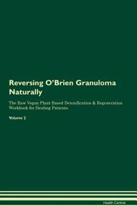 Reversing O'Brien Granuloma Naturally The Raw Vegan Plant-Based Detoxification & Regeneration Workbook for Healing Patients. Volume 2