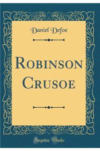Robinson Crusoe (Classic Reprint)