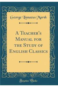 A Teacher's Manual for the Study of English Classics (Classic Reprint)
