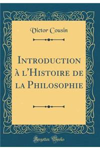 Introduction À l'Histoire de la Philosophie (Classic Reprint)