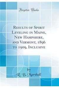Results of Spirit Leveling in Maine, New Hampshire, and Vermont, 1896 to 1909, Inclusive (Classic Reprint)