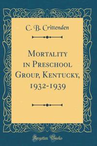 Mortality in Preschool Group, Kentucky, 1932-1939 (Classic Reprint)