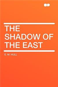 The Shadow of the East