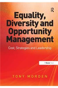 Equality, Diversity and Opportunity Management: Costs, Strategies and Leadership