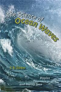 The Science of Ocean Waves: Ripples, Tsunamis, and Stormy Seas