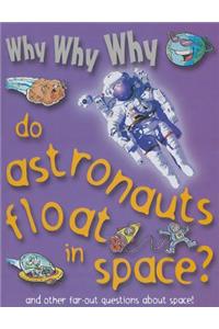 Why Why Why Do Astronauts Float in Space?