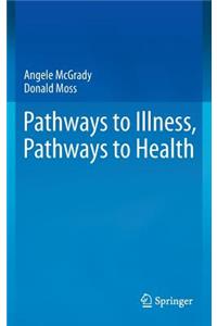Pathways to Illness, Pathways to Health