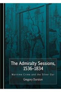 Admiralty Sessions, 1536-1834: Maritime Crime and the Silver Oar