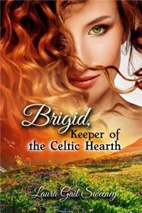 Brigid, Keeper of the Celtic Hearth