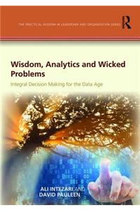 Wisdom, Analytics and Wicked Problems: Integral Decision Making for the Data Age