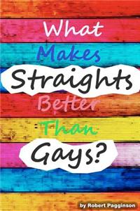 What Makes Straights Better Than Gays?