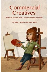 Commercial Creatives: Make an Income from Creative Hobbies and Skills