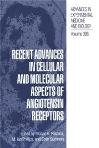 Recent Advances in Cellular and Molecular Aspects of Angiotensin Receptors