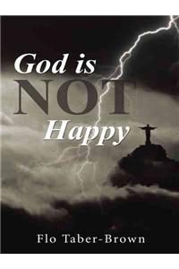 God is NOT Happy