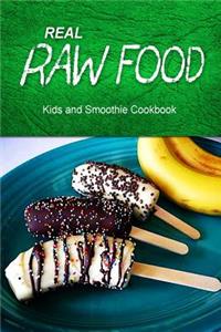 Real Raw Food - Kids and Smoothie Cookbook