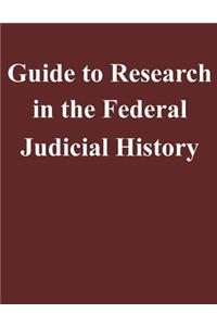 Guide to Research in the Federal Judicial History