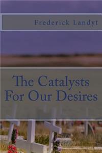 The Catalysts For Our Desires