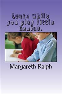 Learn While You Play Little Genius: Learn the ABC and to Make Words