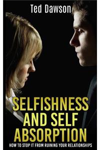 Selfishness and Self Absorption