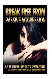 Break Free from Passive Aggression