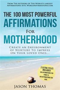 Affirmation the 100 Most Powerful Affirmations for Motherhood 2 Amazing Affirmative Bonus Books Included for Family & Kids: Create an Environment of Nurture to Impress on Your Loved Ones
