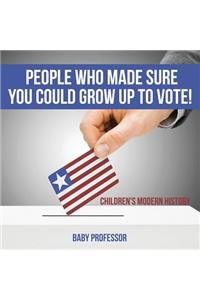 People Who Made Sure You Could Grow up to Vote! Children's Modern History