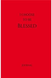 I Choose to Be Blessed Journal