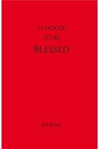 I Choose to Be Blessed Journal