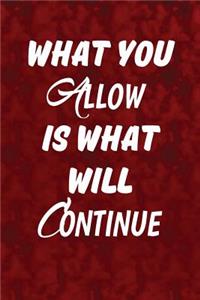 What you allow is what will continue.