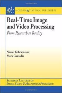 REAL-TIME IMAGE AND VIDEO PROCESSING (FROM RESEARCH TO REALITY)
