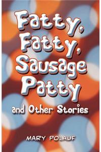 Fatty, Fatty, Sausage Patty and Other Stories