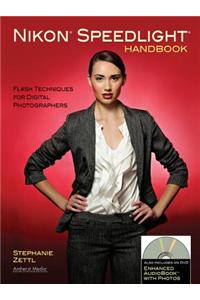 Nikon Speedlight Handbook: Flash Techniques for Digital Photographers [With DVD]