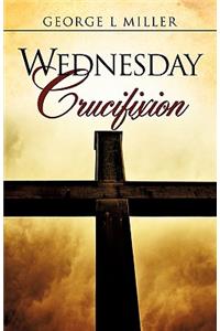 Wednesday Crucifixion