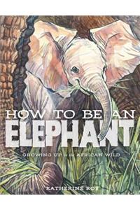 How to be an Elephant
