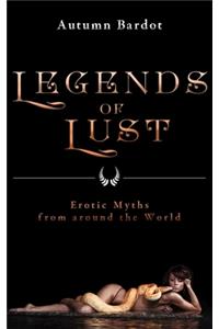 Legends of Lust: Erotic Myths from Around the World