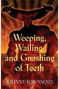 Weeping, Wailing, and Gnashing of Teeth