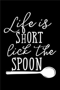 Life Is Short Lick The Spoon